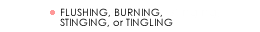 flushing, burning, stinging, or tingling